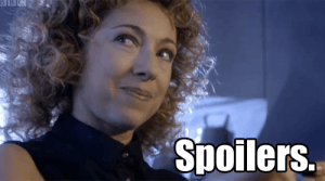 River Song says "Spoilers."